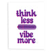 Think Less Vibe More