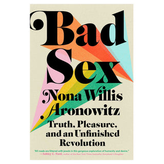 Bad Sex: Truth, Pleasure, and an Unfinished Revolution