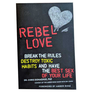 Rebel Love: Break the Rules, Destroy Toxic Habits