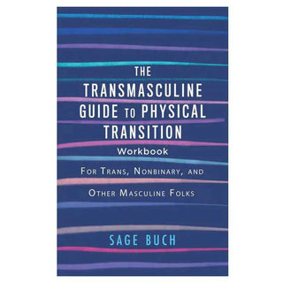 The Transmasculine Guide to Physical Transition Workbook: For Trans, Nonbinary, and Other Masculine Folks