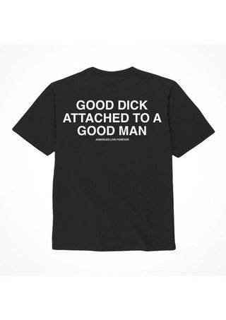 Assholes Live Forever Good Dick Attached to A Good Man T-Shirt - Black - Small