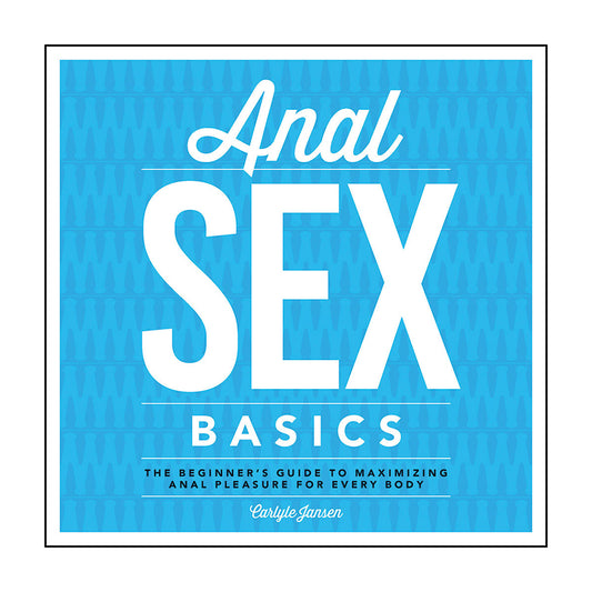 Anal Sex Basics - The Beginner's GT Maximizing Anal Pleasure for Every Body